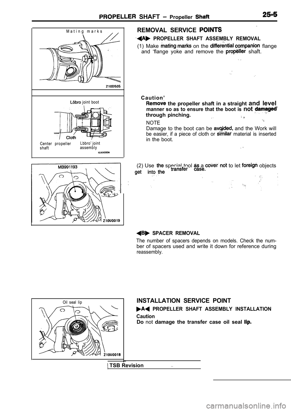 MITSUBISHI SPYDER 1990  Service Repair Manual   SHAFT   Propeller 
M a t i n g   m a r k s
  joint  boot
Center  propeller
shaft Lbbro’ joint
assembly
REMOVAL  SERVICE 
  PROPELLER  SHAFT  ASSEMBLY  REMOVAL
(1)  Make   on  the   flange
and  ‘