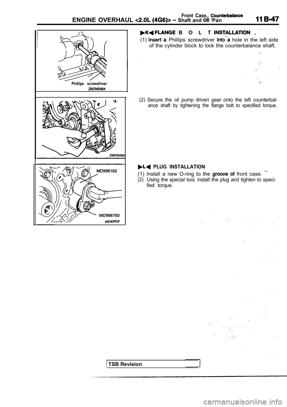 MITSUBISHI SPYDER 1990  Service Repair Manual Front  Case,, ENGINE  OVERHAUL  Shaft and  ‘Pan
Phillips  screwdriver
  B O L T    , 
(1)  Phillips  screwdriver   hole  in  the  left  side
of  the  cylinder  block  to  lock  the  counterbalance  
