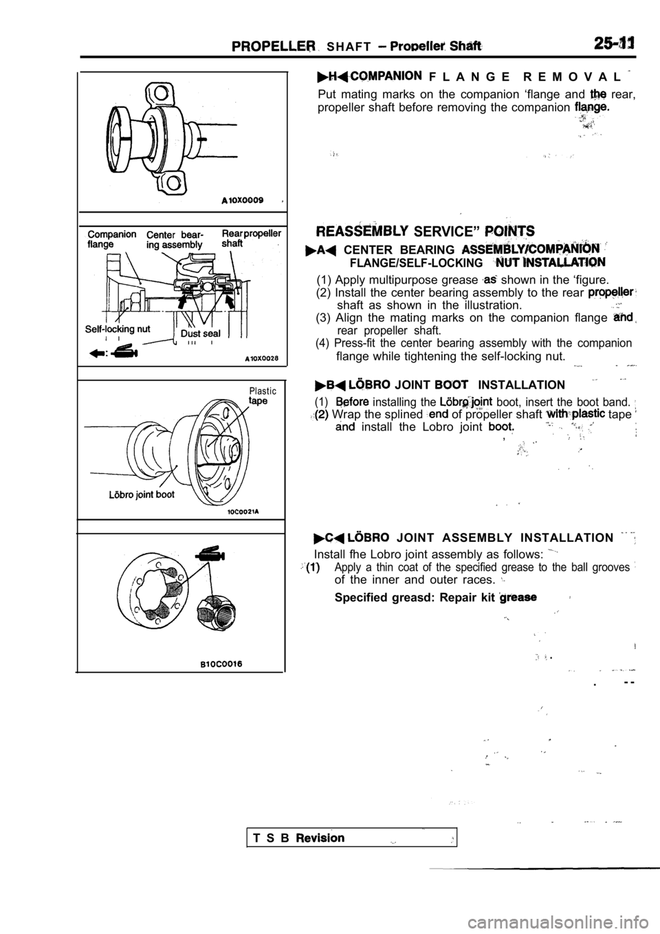 MITSUBISHI SPYDER 1990 Service Repair Manual S H A F T
Plastic
F L A N G E R E M O V A L
Put mating marks on the companion ‘flange and rear,
propeller shaft before removing the companion
SERVICE”
CENTER BEARING MITSUBISHI SPYDER 1990 Service Repair Manual S H A F T
Plastic
F L A N G E R E M O V A L
Put mating marks on the companion ‘flange and rear,
propeller shaft before removing the companion
SERVICE”
CENTER BEARING