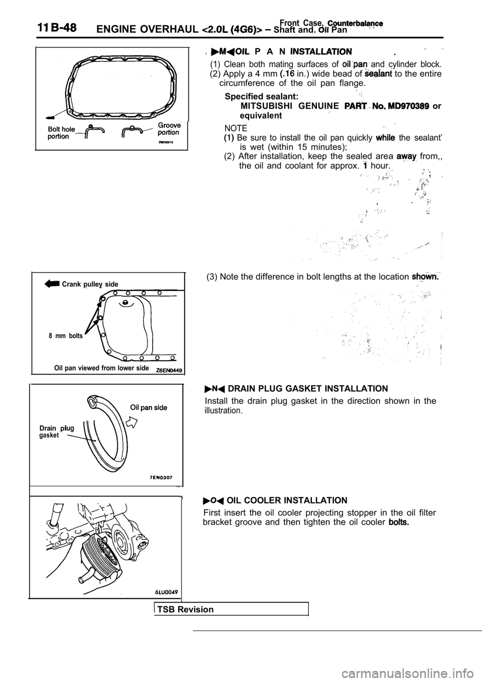 MITSUBISHI SPYDER 1990  Service Repair Manual Front  Case, ENGINE  OVERHAUL  Shaft and.  Pan
  Crank  pulley  side
8  mm  bolts
Oil  pan  viewed  from  lower  side
Drain  pigasket
  P A N  .
(1)  Clean  both  mating  surfaces  of   and  cylinder 
