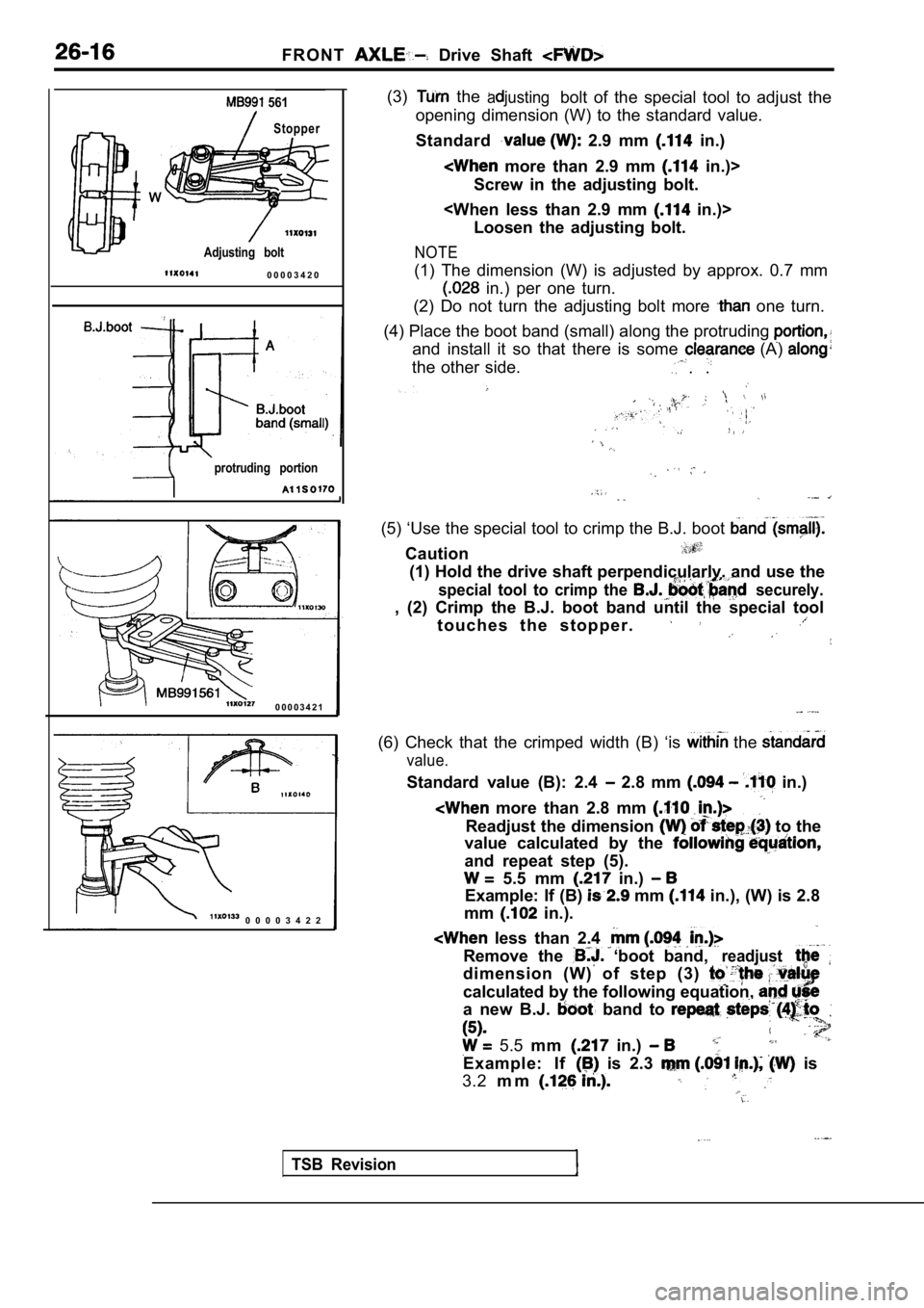 MITSUBISHI SPYDER 1990 Service Repair Manual F R O N T Drive Shaft
561
Stopper
Adjusting bolt
0 0 0 0 3 4 2 0
protruding portion
0 0 0 0 3 4 2 1
0 0 0 0 3 4 2 2(3)
the ajustingbolt of the special tool to adjust the
opening dim MITSUBISHI SPYDER 1990 Service Repair Manual F R O N T Drive Shaft
561
Stopper
Adjusting bolt
0 0 0 0 3 4 2 0
protruding portion
0 0 0 0 3 4 2 1
0 0 0 0 3 4 2 2(3)
the ajustingbolt of the special tool to adjust the
opening dim