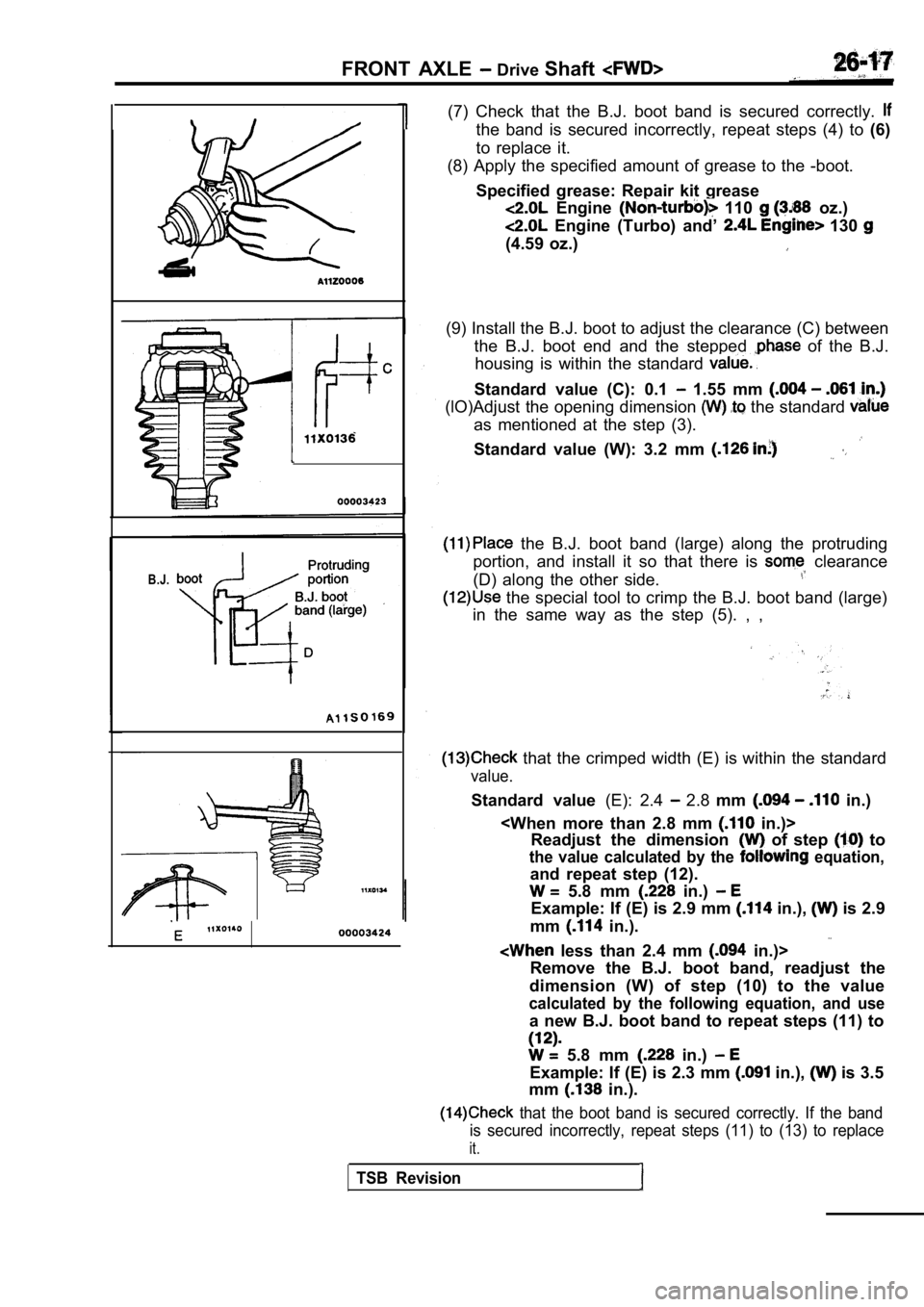 MITSUBISHI SPYDER 1990 Service Repair Manual B.J.
FRONT AXLE Drive Shaft
(7) Check that the B.J. boot band is secured correc tly.
the band is secured incorrectly, repeat steps (4) to (6)
to replace it.
(8) Apply the spe MITSUBISHI SPYDER 1990 Service Repair Manual B.J.
FRONT AXLE Drive Shaft
(7) Check that the B.J. boot band is secured correc tly.
the band is secured incorrectly, repeat steps (4) to (6)
to replace it.
(8) Apply the spe