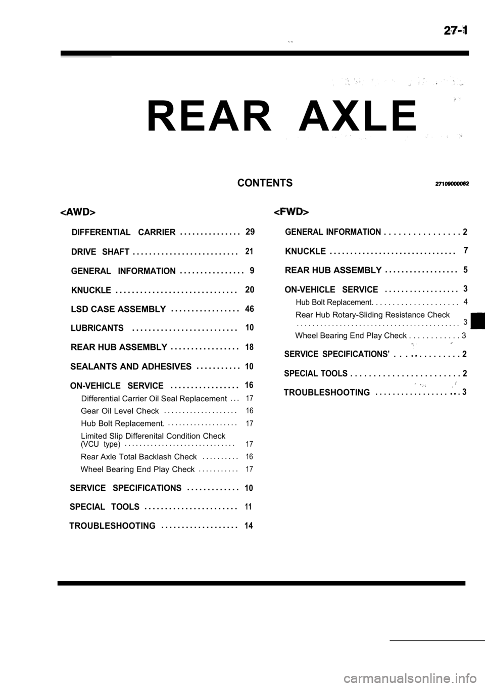 MITSUBISHI SPYDER 1990 Service Repair Manual R E A R A X L E
CONTENTS
DIFFERENTIAL CARRIER. . . . . . . . . . . . . . .29
DRIVE SHAFT
. . . . . . . . . . . . . . . . . . . . . . . . . .21
GENERAL INFORMATION. . . . . . . . . . . . . . . .9
MITSUBISHI SPYDER 1990 Service Repair Manual R E A R A X L E
CONTENTS
DIFFERENTIAL CARRIER. . . . . . . . . . . . . . .29
DRIVE SHAFT
. . . . . . . . . . . . . . . . . . . . . . . . . .21
GENERAL INFORMATION. . . . . . . . . . . . . . . .9