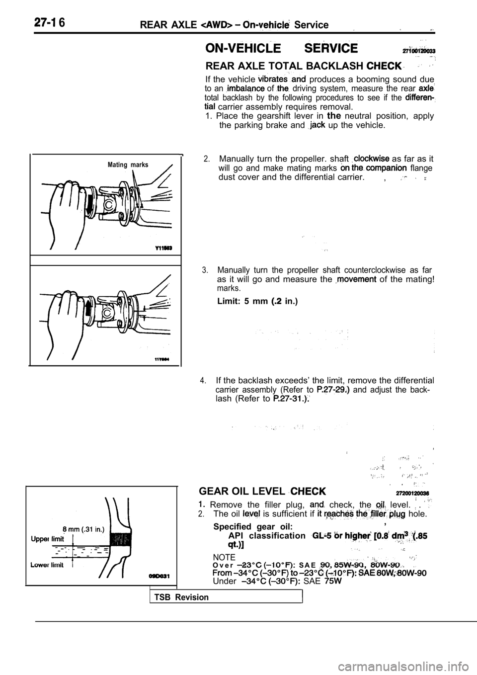 MITSUBISHI SPYDER 1990 Service Repair Manual 6REAR AXLE Service
REAR AXLE TOTAL BACKLASH
If the vehicle produces a booming sound due
to an of driving system, measure the rear
total backlash by the following procedures MITSUBISHI SPYDER 1990 Service Repair Manual 6REAR AXLE Service
REAR AXLE TOTAL BACKLASH
If the vehicle produces a booming sound due
to an of driving system, measure the rear
total backlash by the following procedures