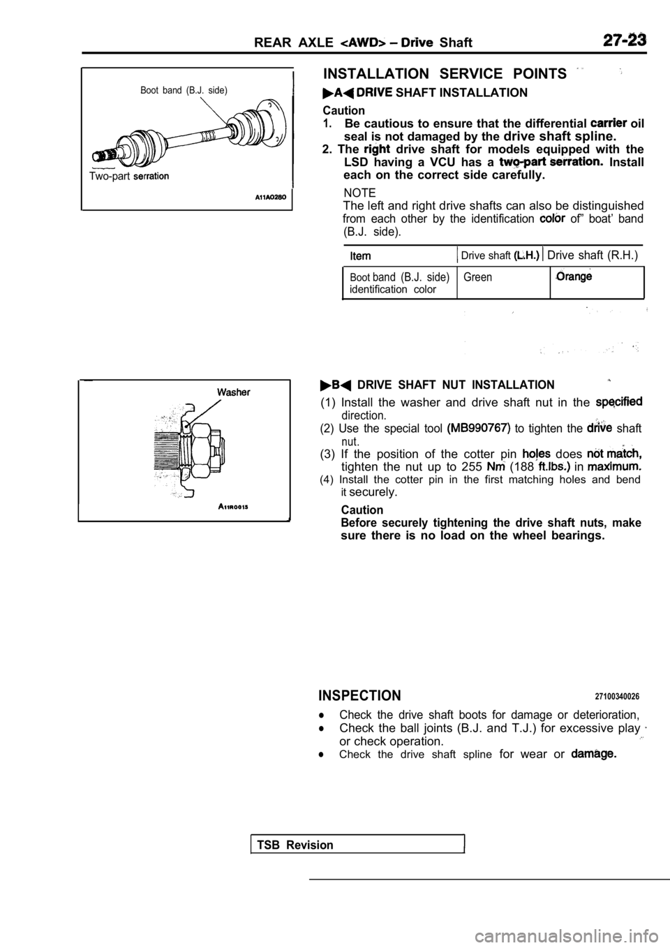 MITSUBISHI SPYDER 1990 Service Repair Manual REAR AXLE Shaft
Boot band (B.J. side)
Two-part
INSTALLATION SERVICE POINTS
SHAFT INSTALLATION
Caution
1.Be cautious to ensure that the differential oil
seal is not damaged by the dri MITSUBISHI SPYDER 1990 Service Repair Manual REAR AXLE Shaft
Boot band (B.J. side)
Two-part
INSTALLATION SERVICE POINTS
SHAFT INSTALLATION
Caution
1.Be cautious to ensure that the differential oil
seal is not damaged by the dri