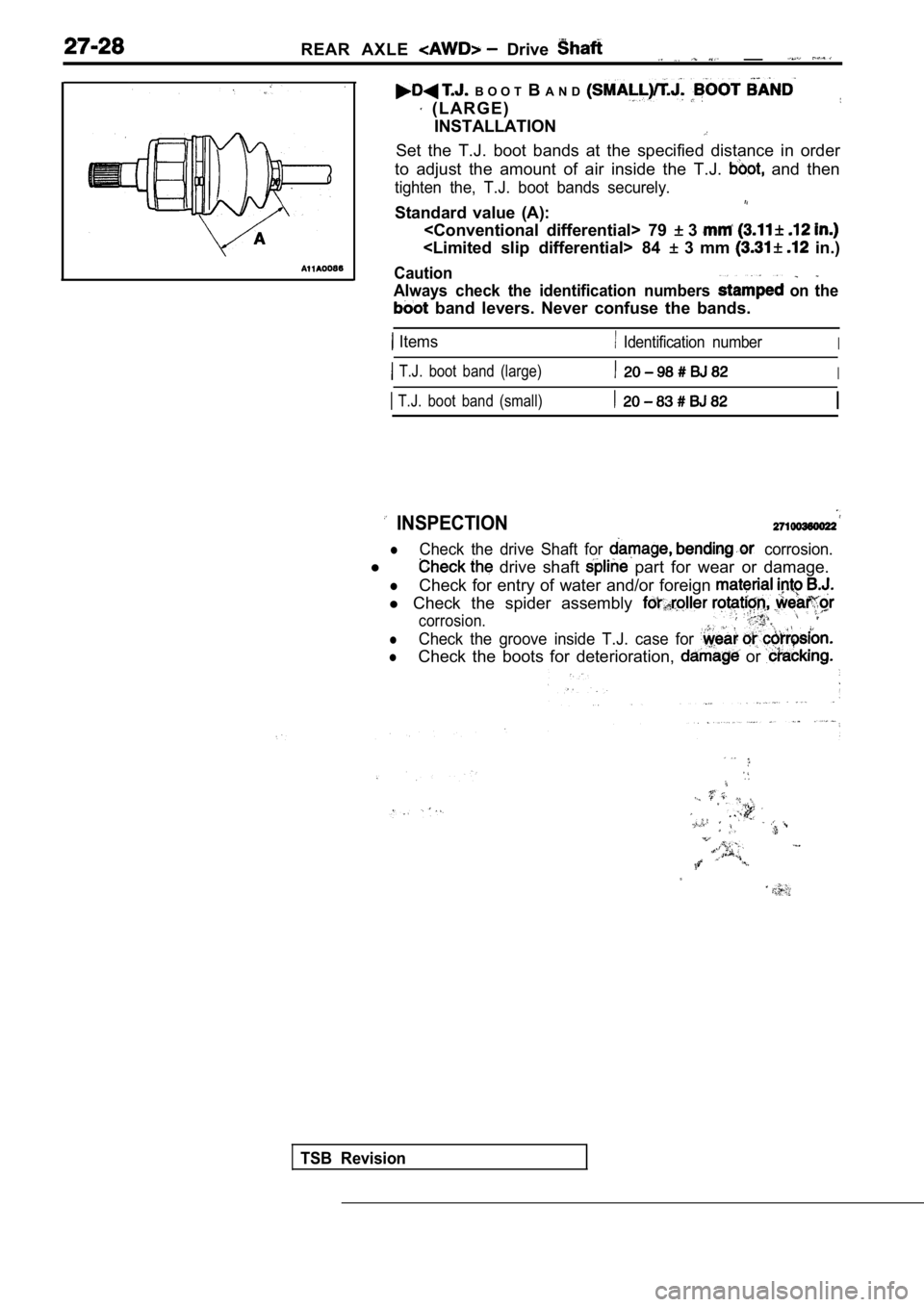 MITSUBISHI SPYDER 1990 Service Repair Manual REAR AXLE Drive __
B O O T BA N D
( L A R G E )
INSTALLATION
Set the T.J. boot bands at the specified distance i n order
to adjust the amount of air inside the T.J.
and MITSUBISHI SPYDER 1990 Service Repair Manual REAR AXLE Drive __
B O O T BA N D
( L A R G E )
INSTALLATION
Set the T.J. boot bands at the specified distance i n order
to adjust the amount of air inside the T.J.
and