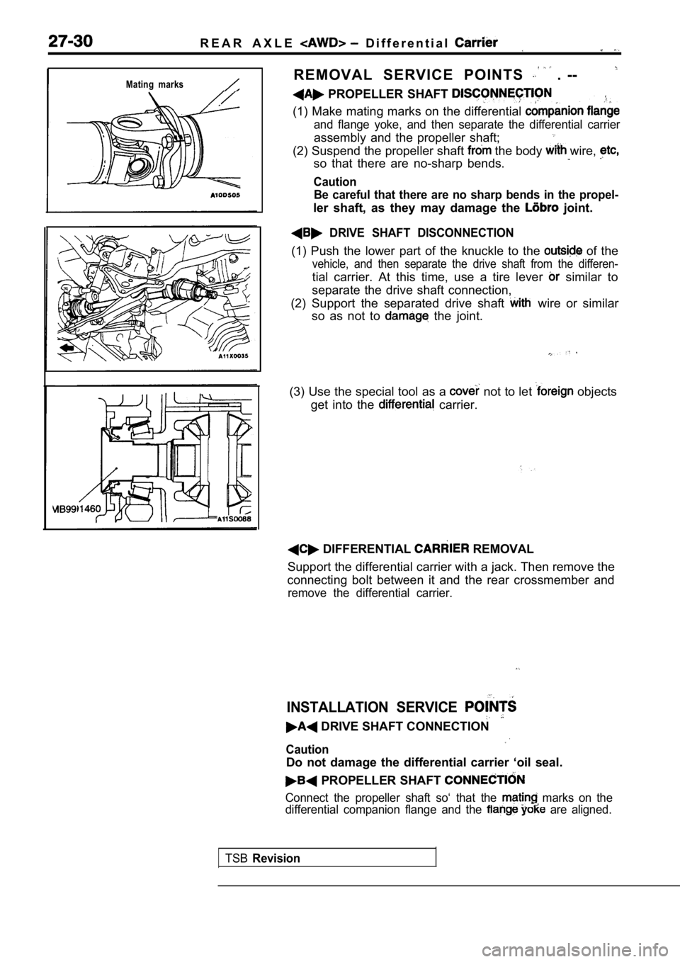 MITSUBISHI SPYDER 1990 Service Repair Manual R E A R A X L E D i f f e r e n t i a l
Mating marksR E M O V A L S E R V I C E P O I N T S . --
PROPELLER SHAFT
(1) Make mating marks on the differential
and flange yoke, MITSUBISHI SPYDER 1990 Service Repair Manual R E A R A X L E D i f f e r e n t i a l
Mating marksR E M O V A L S E R V I C E P O I N T S . --
PROPELLER SHAFT
(1) Make mating marks on the differential
and flange yoke,