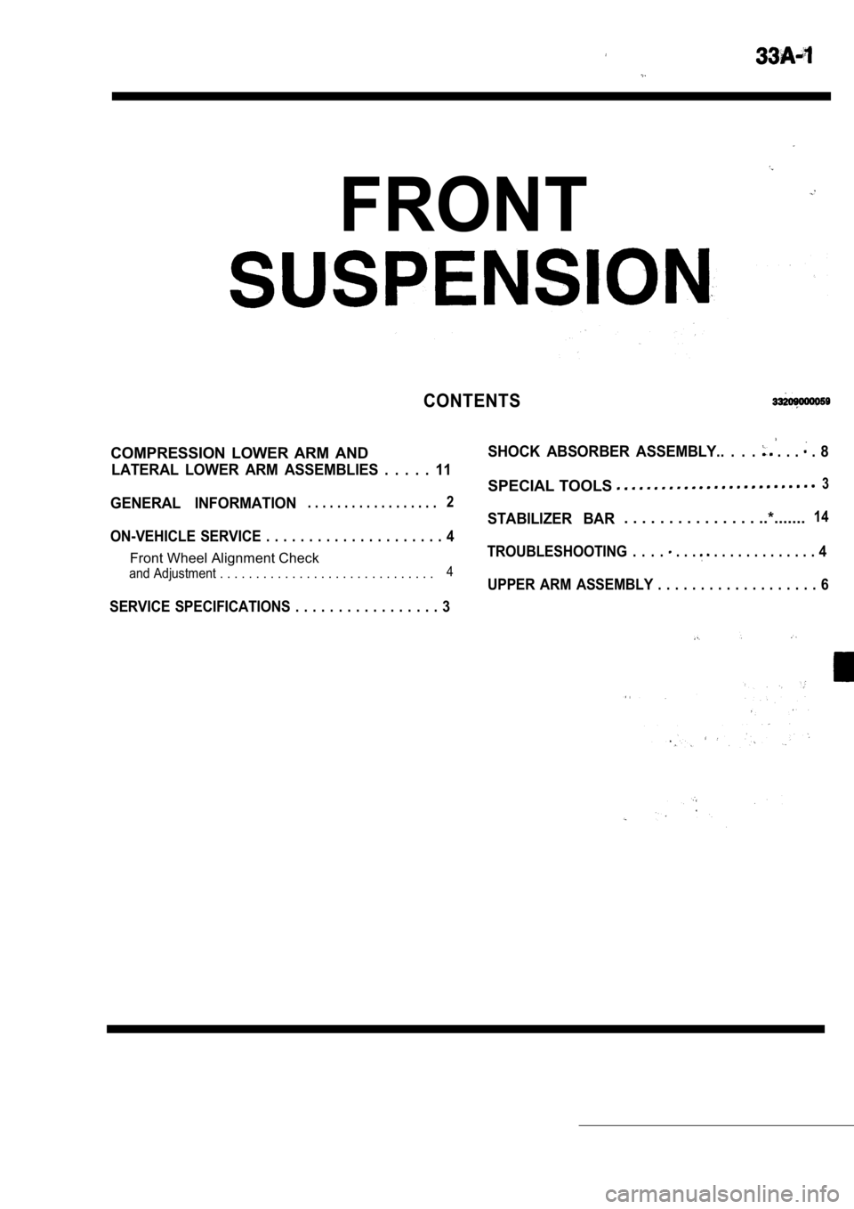 MITSUBISHI SPYDER 1990 Service Repair Manual FRONT
CONTENTS
COMPRESSION LOWER ARM ANDSHOCK ABSORBER ASSEMBLY.. . . . . . . . 8
LATERAL LOWER ARM ASSEMBLIES . . . . . 11
SPECIAL TOOLS3
GENERAL INFORMATION. . . . . . . . . . . MITSUBISHI SPYDER 1990 Service Repair Manual FRONT
CONTENTS
COMPRESSION LOWER ARM ANDSHOCK ABSORBER ASSEMBLY.. . . . . . . . 8
LATERAL LOWER ARM ASSEMBLIES . . . . . 11
SPECIAL TOOLS3
GENERAL INFORMATION. . . . . . . . . . .