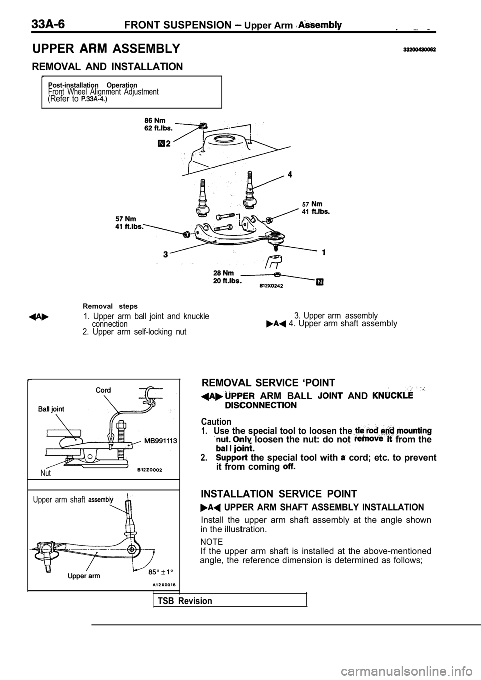 MITSUBISHI SPYDER 1990 Service Repair Manual FRONT SUSPENSION Upper Arm .
UPPER ASSEMBLY
REMOVAL AND INSTALLATION
Post-installation OperationFront Wheel Alignment Adjustment(Refer to
5741
Removal steps
1. Upper arm ball joint and MITSUBISHI SPYDER 1990 Service Repair Manual FRONT SUSPENSION Upper Arm .
UPPER ASSEMBLY
REMOVAL AND INSTALLATION
Post-installation OperationFront Wheel Alignment Adjustment(Refer to
5741
Removal steps
1. Upper arm ball joint and
