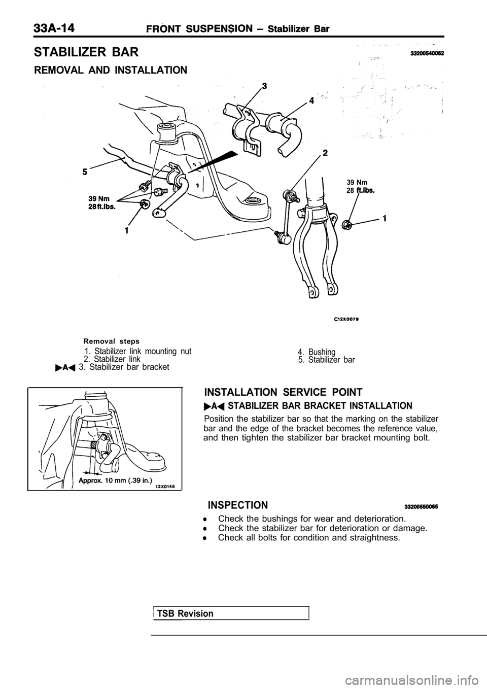 MITSUBISHI SPYDER 1990  Service Repair Manual STABILIZER  BAR
REMOVAL  AND  INSTALLATION
Removal  steps
1.  Stabilizer  link  mounting  nut
2.  Stabilizer  link
  3.  Stabilizer  bar  bracket
39  Nm
28
4.  Bushing5.  Stabilizer  bar
INSTALLATION 