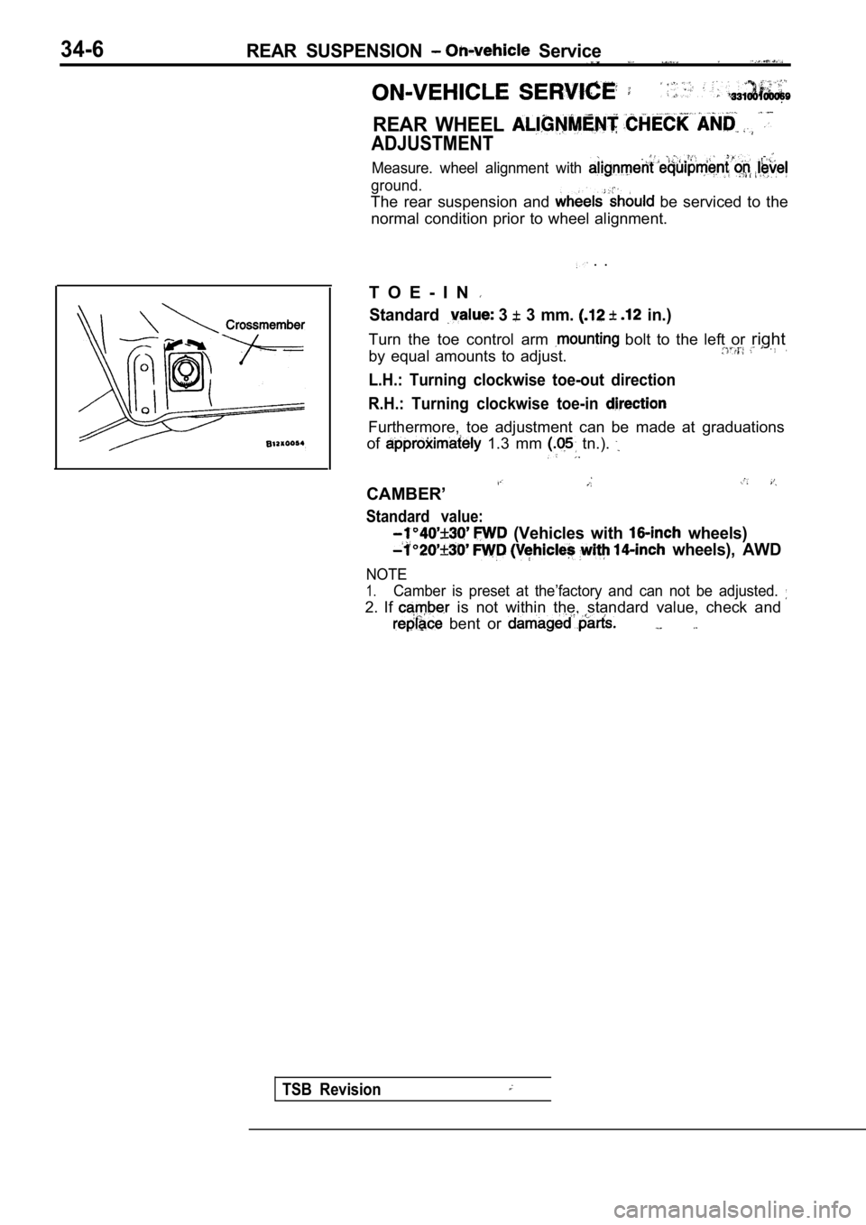 MITSUBISHI SPYDER 1990  Service Repair Manual 34-6REAR  SUSPENSION   Service
REAR  WHEEL 
ADJUSTMENT,Measure.  wheel  alignment  with 
ground.
The  rear  suspension  and   be  serviced  to  the
normal  condition  prior  to  wheel  alignment.
  . 