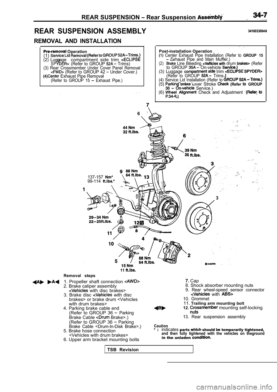 MITSUBISHI SPYDER 1990 Service Repair Manual REAR SUSPENSION Rear Suspension
REAR SUSPENSION ASSEMBLY
REMOVAL AND INSTALLATION
Operation
(1)
(2) Lug agecompartment side trim SP (Refer to GROUP Trims)(3) Rear Crossmember Under MITSUBISHI SPYDER 1990 Service Repair Manual REAR SUSPENSION Rear Suspension
REAR SUSPENSION ASSEMBLY
REMOVAL AND INSTALLATION
Operation
(1)
(2) Lug agecompartment side trim SP (Refer to GROUP Trims)(3) Rear Crossmember Under