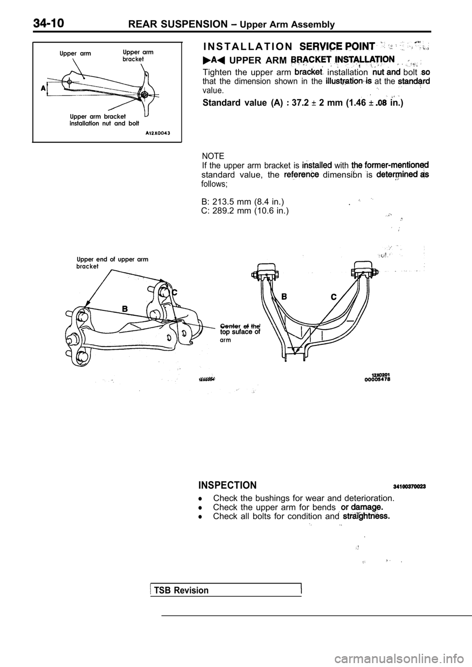 MITSUBISHI SPYDER 1990 Service Repair Manual Upper armUpper armbracket
that the dimension shown in the at the
value.
REAR SUSPENSION Upper Arm Assembly
I N S T A L L A T I O N
UPPER ARM
Tighten the upper arm installation MITSUBISHI SPYDER 1990 Service Repair Manual Upper armUpper armbracket
that the dimension shown in the at the
value.
REAR SUSPENSION Upper Arm Assembly
I N S T A L L A T I O N
UPPER ARM
Tighten the upper arm installation