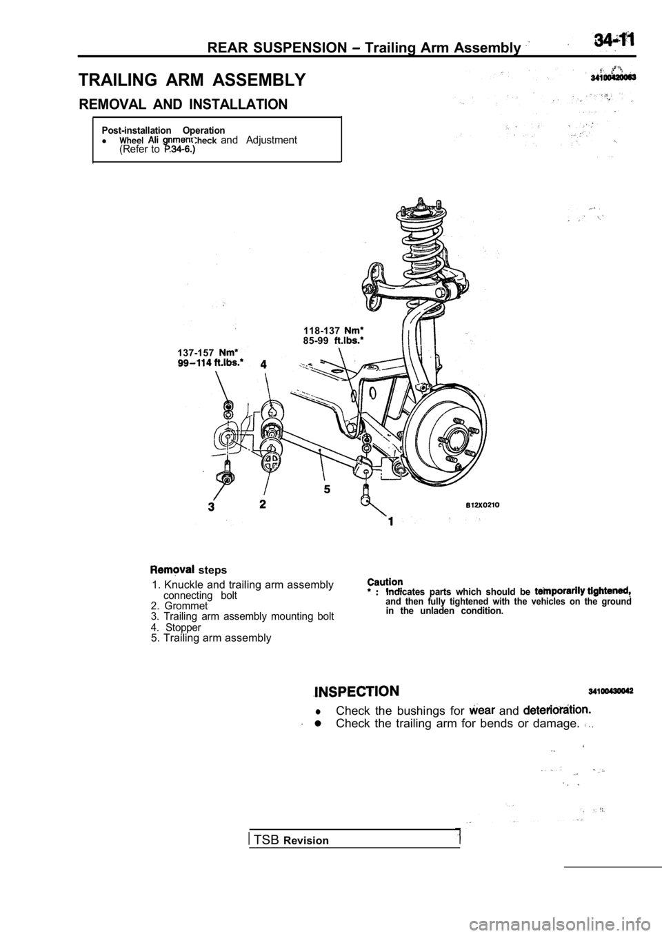 MITSUBISHI SPYDER 1990 Service Repair Manual REAR SUSPENSION Trailing Arm Assembly
TRAILING ARM ASSEMBLY
REMOVAL AND INSTALLATION
Post-installation OperationlWheel nment Check and Adjustment
(Refer to
137-157
118-13785-99
steps MITSUBISHI SPYDER 1990 Service Repair Manual REAR SUSPENSION Trailing Arm Assembly
TRAILING ARM ASSEMBLY
REMOVAL AND INSTALLATION
Post-installation OperationlWheel nment Check and Adjustment
(Refer to
137-157
118-13785-99
steps