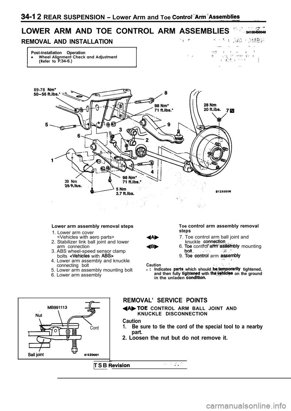 MITSUBISHI SPYDER 1990 Service Repair Manual 2 REAR SUSPENSION Lower Arm and Toe
LOWER ARM AND TOE CONTROL ARM ASSEMBLIES
REMOVAL AND INSTALLATION
Post-installation OperationlWheel Alignment Check and Adjustment
(Refer to , , MITSUBISHI SPYDER 1990 Service Repair Manual 2 REAR SUSPENSION Lower Arm and Toe
LOWER ARM AND TOE CONTROL ARM ASSEMBLIES
REMOVAL AND INSTALLATION
Post-installation OperationlWheel Alignment Check and Adjustment
(Refer to , ,