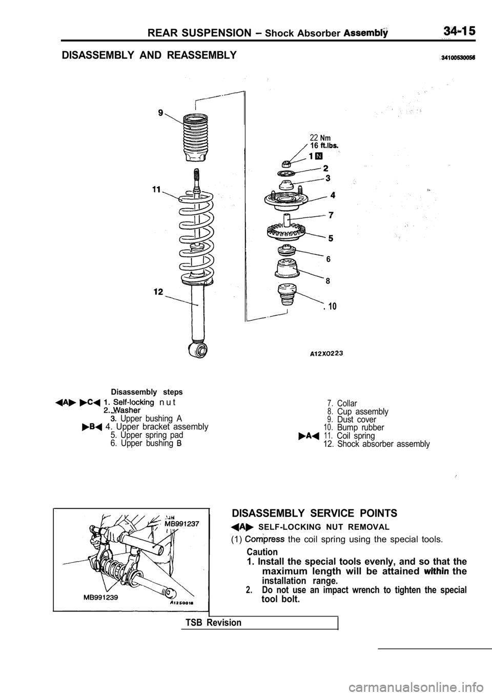 MITSUBISHI SPYDER 1990  Service Repair Manual REAR  SUSPENSION   Shock  Absorber 
DISASSEMBLY  AND  REASSEMBLY
Disassembly  steps
  n u t
  Upper  bushing  A  4.  Upper  bracket  assembly
5.  Upper  spring  pad 
6.  Upper  bushing 
22Nm16
6
8
.  