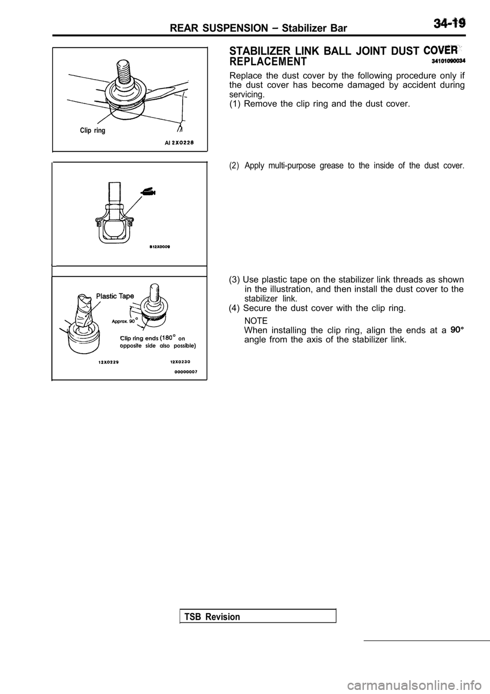 MITSUBISHI SPYDER 1990  Service Repair Manual REAR  SUSPENSION   Stabilizer  Bar
STABILIZER  LINK  BALL  JOINT  DUST 
REPLACEMENT
Replace  the  dust  cover  by  the  following  procedure  only  if
the  dust  cover  has  become  damaged  by  accid