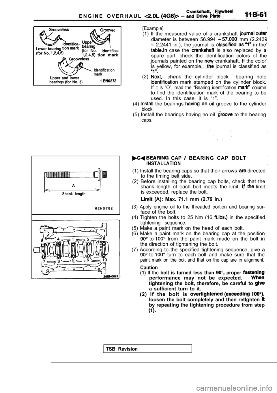 MITSUBISHI SPYDER 1990  Service Repair Manual E N G I N E   O V E R H A U L  
ed
(for  No.   tion  mark
Upper  and  lower  (for  No.3)
Identification
mark
1
Shank  length
[Example]
(1)  If  the  measured  value  of  a  crankshaft 
diameter  is  b