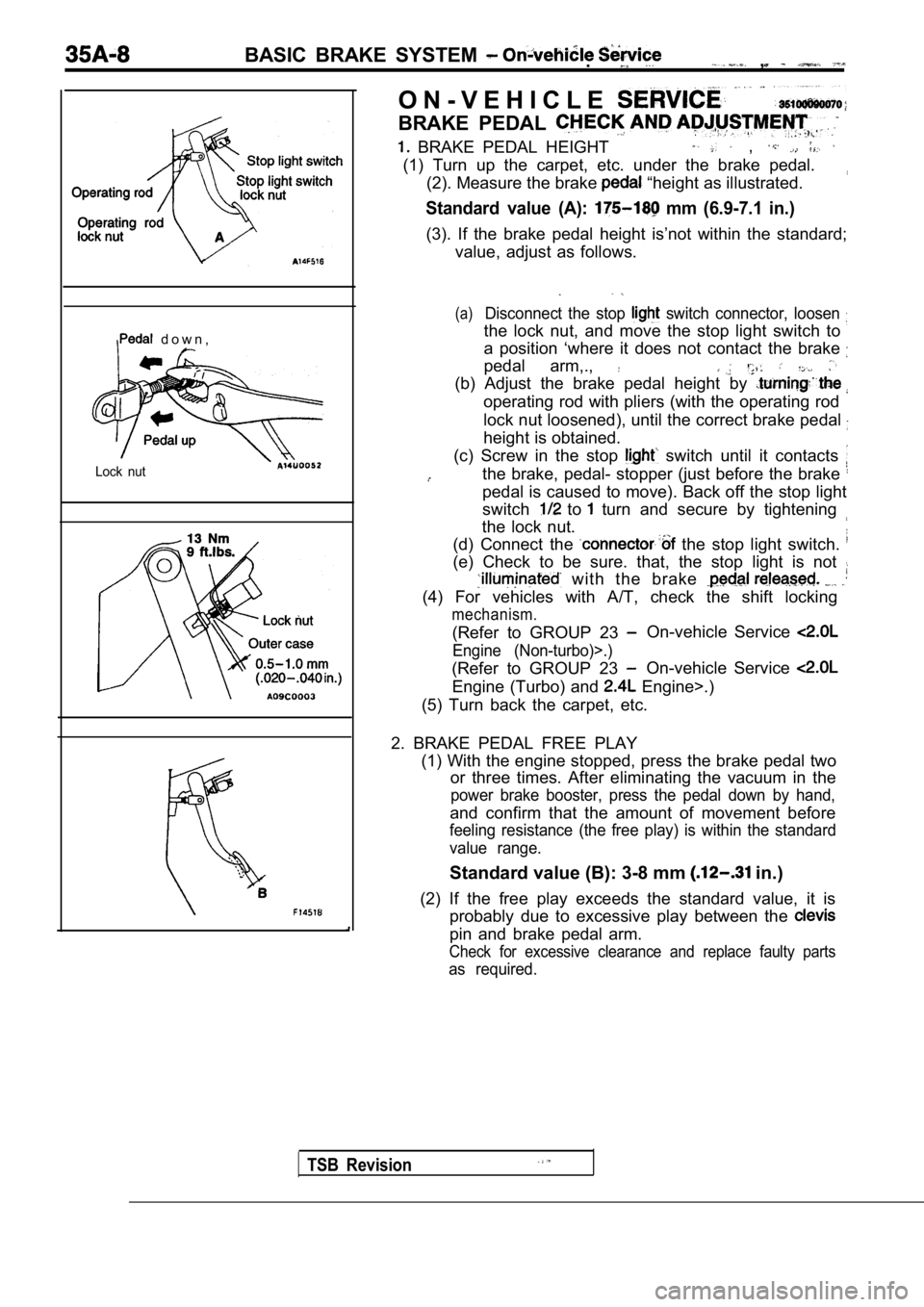 MITSUBISHI SPYDER 1990 Service Repair Manual BASIC BRAKE SYSTEM .,
d o w n ,
Lock nut
TSB Revision
O N - V E H I C L E
BRAKE PEDAL
BRAKE PEDAL HEIGHT ,
(1) Turn up the carpet, etc. under the brake pedal.(2). Measure the b MITSUBISHI SPYDER 1990 Service Repair Manual BASIC BRAKE SYSTEM .,
d o w n ,
Lock nut
TSB Revision
O N - V E H I C L E
BRAKE PEDAL
BRAKE PEDAL HEIGHT ,
(1) Turn up the carpet, etc. under the brake pedal.(2). Measure the b