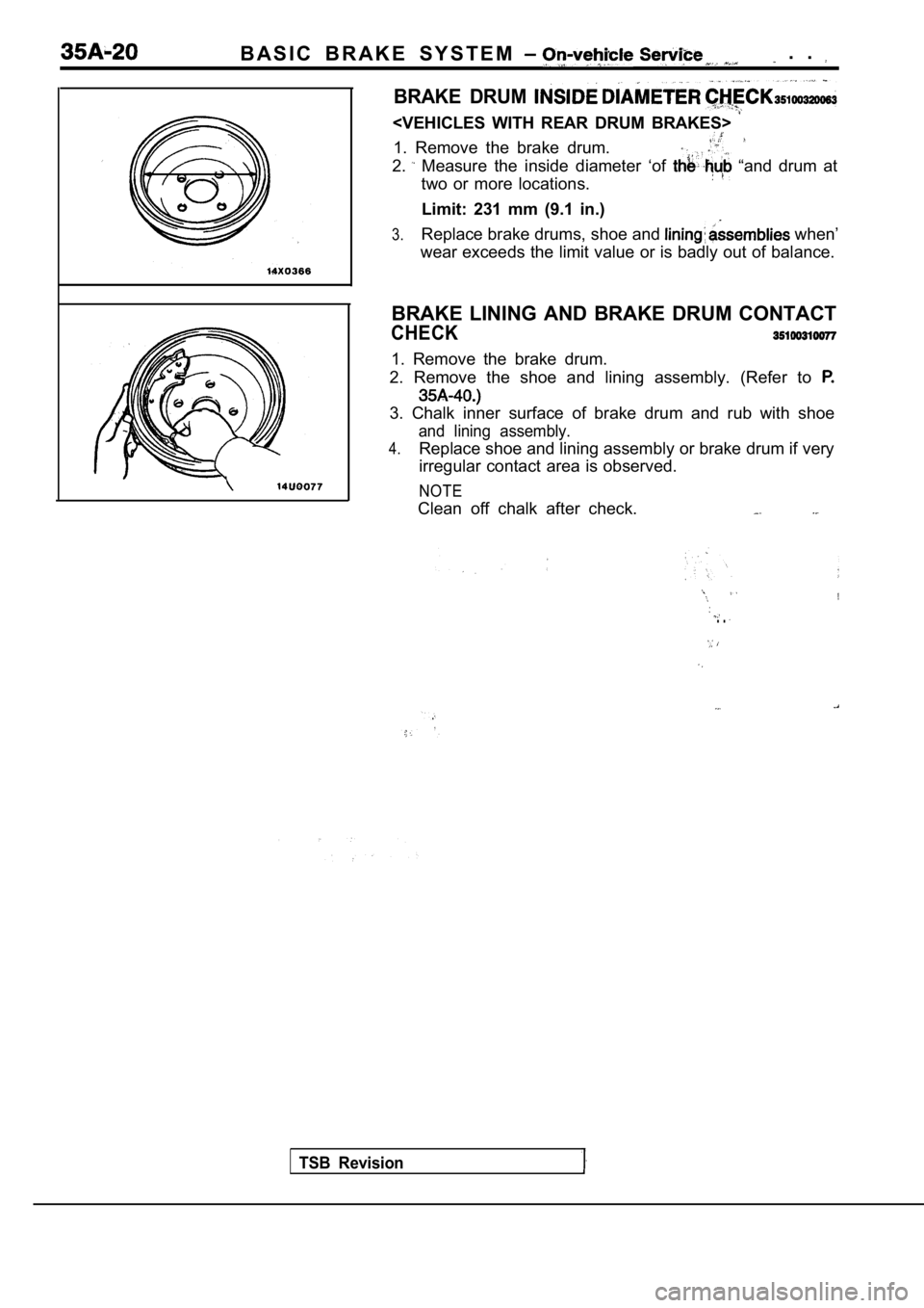 MITSUBISHI SPYDER 1990 Service Repair Manual B A S I C B R A K E S Y S T E M . .
BRAKE DRUM
<VEHICLES WITH REAR DRUM BRAKES>
1. Remove the brake drum.
2. Measure the inside diameter ‘of “and drum at
two or more MITSUBISHI SPYDER 1990 Service Repair Manual B A S I C B R A K E S Y S T E M . .
BRAKE DRUM
<VEHICLES WITH REAR DRUM BRAKES>
1. Remove the brake drum.
2. Measure the inside diameter ‘of “and drum at
two or more