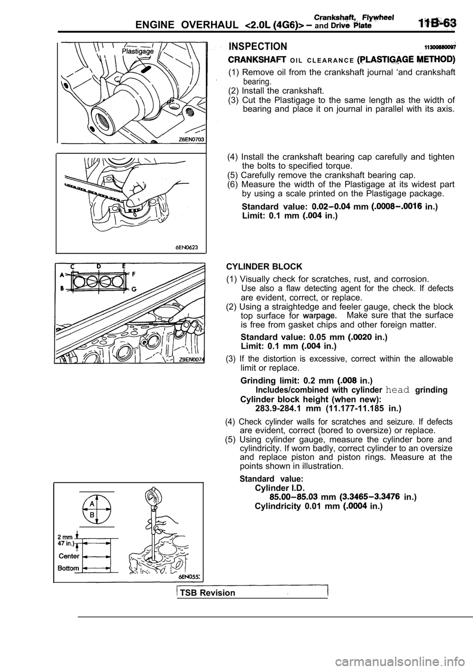 MITSUBISHI SPYDER 1990  Service Repair Manual ENGINE  OVERHAUL   and 
A
INSPECTION
  O I L   C L E A R A N C E  
(1)  Remove  oil  from  the  crankshaft  journal  ‘and  crankshaft
bearing.
(2)  Install  the  crankshaft.
(3)  Cut  the  Plastigag