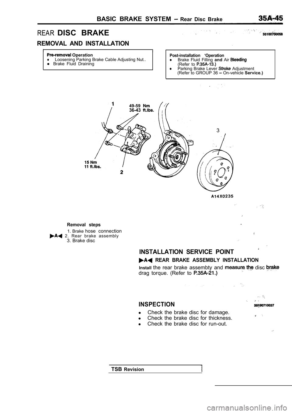 MITSUBISHI SPYDER 1990 Service Repair Manual BASIC BRAKE SYSTEM Rear Disc Brake
REAR DISC BRAKE
REMOVAL AND INSTALLATION
I
I OperationlLoosening Parking Brake Cable Adjusting Nut..
l Brake Fluid DrainingPost-installation ‘Operatio MITSUBISHI SPYDER 1990 Service Repair Manual BASIC BRAKE SYSTEM Rear Disc Brake
REAR DISC BRAKE
REMOVAL AND INSTALLATION
I
I OperationlLoosening Parking Brake Cable Adjusting Nut..
l Brake Fluid DrainingPost-installation ‘Operatio