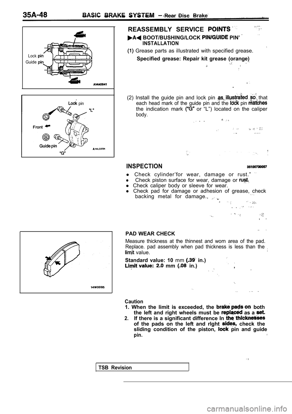 MITSUBISHI SPYDER 1990 Service Repair Manual BASICBRAKESYSTEM Rear Disc Brake
Lock
Guide
pin
REASSEMBLY SERVICE
BOOT/BUSHING/LOCK PIN’
INSTALLATION
Grease parts as illustrated with specified grease.
Specified grease: Repair MITSUBISHI SPYDER 1990 Service Repair Manual BASICBRAKESYSTEM Rear Disc Brake
Lock
Guide
pin
REASSEMBLY SERVICE
BOOT/BUSHING/LOCK PIN’
INSTALLATION
Grease parts as illustrated with specified grease.
Specified grease: Repair