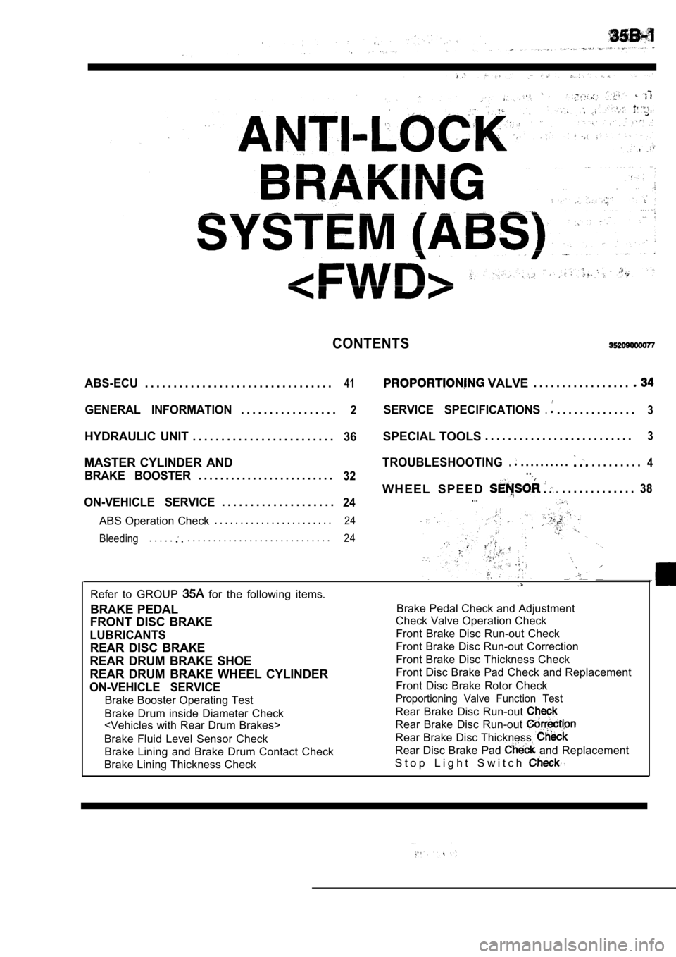 MITSUBISHI SPYDER 1990 Service Repair Manual CONTENTS
ABS-ECU. . . . . . . . . . . . . . . . . . . . . . . . . . . . . . . . .41 VALVE. . . . . . . . . . . . . . . . .
GENERAL INFORMATION. . . . . . . . . . . . . . . . .2SERVICE SPECIFICATIONS MITSUBISHI SPYDER 1990 Service Repair Manual CONTENTS
ABS-ECU. . . . . . . . . . . . . . . . . . . . . . . . . . . . . . . . .41 VALVE. . . . . . . . . . . . . . . . .
GENERAL INFORMATION. . . . . . . . . . . . . . . . .2SERVICE SPECIFICATIONS