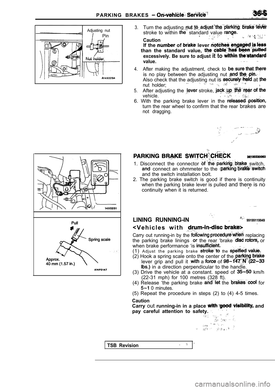 MITSUBISHI SPYDER 1990  Service Repair Manual P A R K I N G   B R A K E S  
Adjusting  nut
  Pin
Nut  holder,
3.Turn the adjusting 
stroke  to  within   standard  value 
Caution
If  the  of   lever 
than  the  standard  value, 
excessively.  Be  