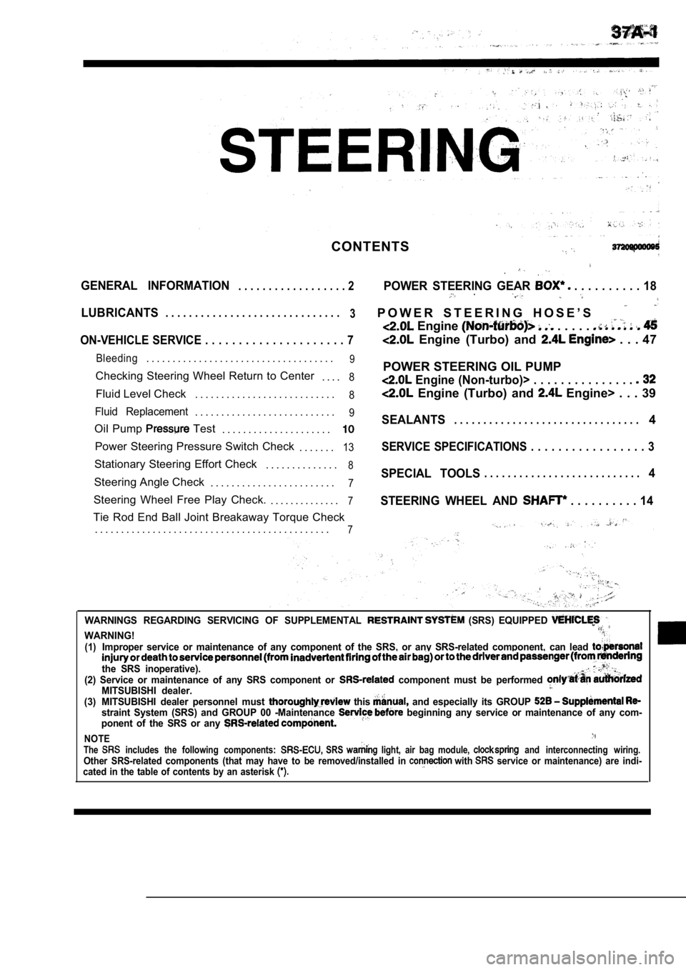 MITSUBISHI SPYDER 1990  Service Repair Manual CONTENTS
GENERAL  INFORMATION. . . . . . . . . . . . . . . . . . 2POWER  STEERING  GEAR  . . . . . . . . . . 18
LUBRICANTS. . . . . . . . . . . . . . . . . . . . . . . . . . . . . .
3P O W E R   S T E