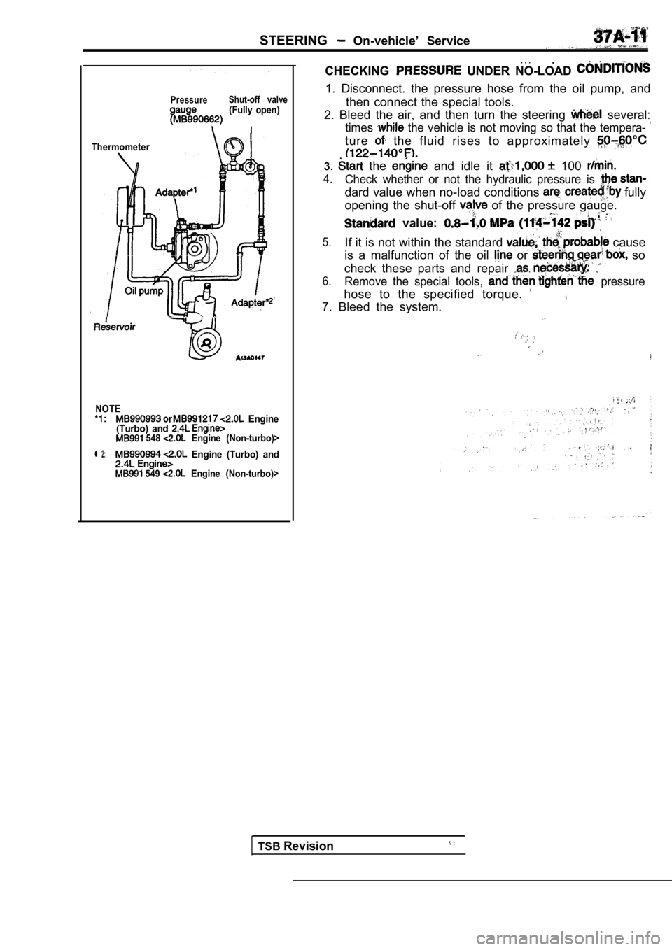 MITSUBISHI SPYDER 1990  Service Repair Manual STEERING  On-vehicle’  Service
PressureShut-off  valve(Fully  open)
I
Thermometer
NOTE  Engine
(Turbo)  and 
  548   Engine  (Non-turbo)>
l 2:  Engine  (Turbo)  and
  549   Engine  (Non-turbo)>
.  .