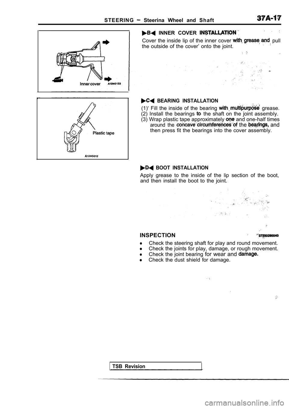 MITSUBISHI SPYDER 1990 Service Repair Manual S T E E R I N G Steerina Wheel and S h a f t
INNER COVER
Cover the inside lip of the inner cover pull
the outside of the cover’ onto the joint.
BEARING INSTALLATION
(1)‘ MITSUBISHI SPYDER 1990 Service Repair Manual S T E E R I N G Steerina Wheel and S h a f t
INNER COVER
Cover the inside lip of the inner cover pull
the outside of the cover’ onto the joint.
BEARING INSTALLATION
(1)‘