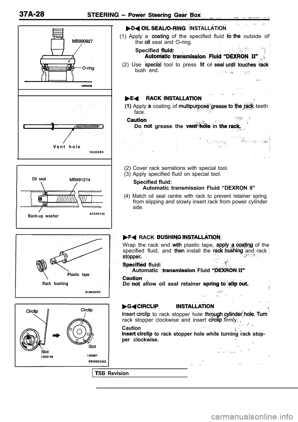 MITSUBISHI SPYDER 1990 Service Repair Manual V e n t h o l e
Oil seal
Back-up washer
INSTALLATION
(1) Apply a of the specified fluid outside of’
the
seal and O-ring.
Specified
(2) Use tool to press oil
bush end.
MITSUBISHI SPYDER 1990 Service Repair Manual V e n t h o l e
Oil seal
Back-up washer
INSTALLATION
(1) Apply a of the specified fluid outside of’
the
seal and O-ring.
Specified
(2) Use tool to press oil
bush end.