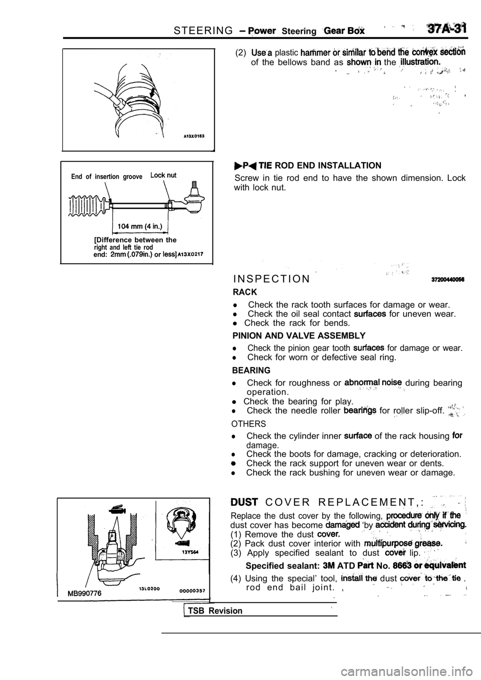 MITSUBISHI SPYDER 1990 Service Repair Manual S T E E R I N G Steering
End of insertion groove
[Difference between theright and left tie rodend: or
(2) plastic
of the bellows band as the
,
ROD END INSTALLATION
Screw in MITSUBISHI SPYDER 1990 Service Repair Manual S T E E R I N G Steering
End of insertion groove
[Difference between theright and left tie rodend: or
(2) plastic
of the bellows band as the
,
ROD END INSTALLATION
Screw in
