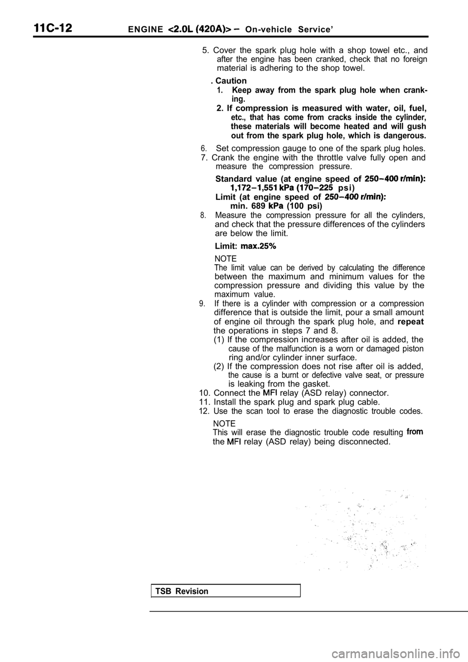 MITSUBISHI SPYDER 1990 Service Repair Manual E N G I N E On-vehicle Service’
5. Cover the spark plug hole with a shop towel etc. , and
after the engine has been cranked, check that no foreign
material is adhering to t MITSUBISHI SPYDER 1990 Service Repair Manual E N G I N E On-vehicle Service’
5. Cover the spark plug hole with a shop towel etc. , and
after the engine has been cranked, check that no foreign
material is adhering to t