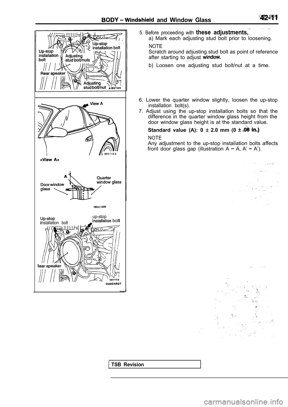 MITSUBISHI SPYDER 1990  Service Repair Manual   and  Window  Glass
installation  bolt
up-stop bolt
5.  Before  proceeding  with these  adjustments,
a)  Mark  each  adjusting  stud  bolt  prior  to  loosening.
NOTE
Scratch around adjusting stud bo