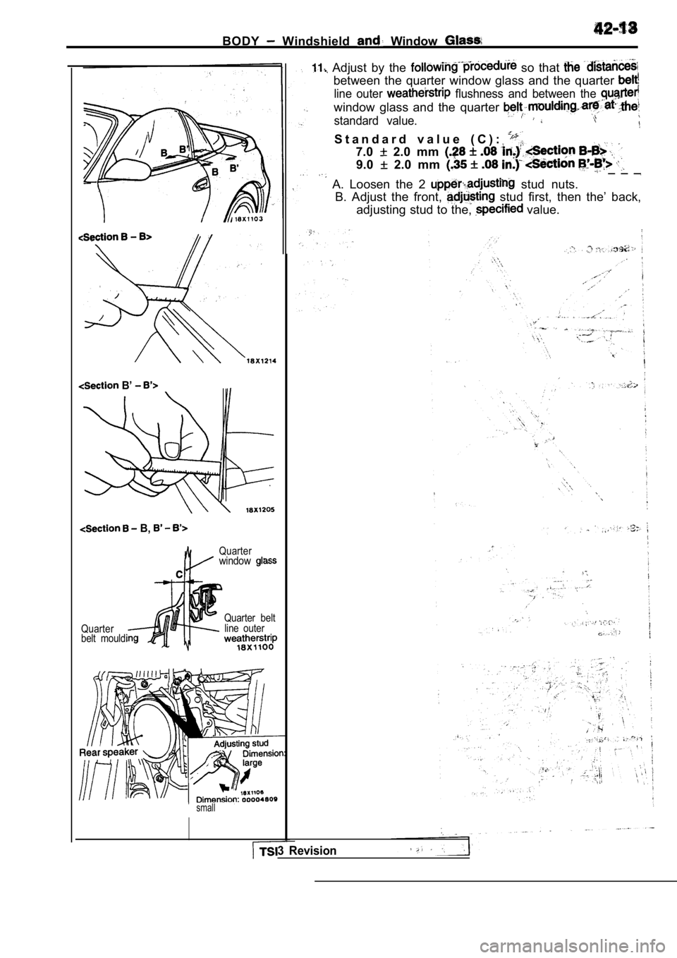 MITSUBISHI SPYDER 1990  Service Repair Manual BODY  Windshield   Window 
  Adjust  by  the   so  that 
between  the  quarter  window  glass  and  the  quarter 
line  outer   flushness  and  between  the 
window  glass  and  the  quarter 
standard