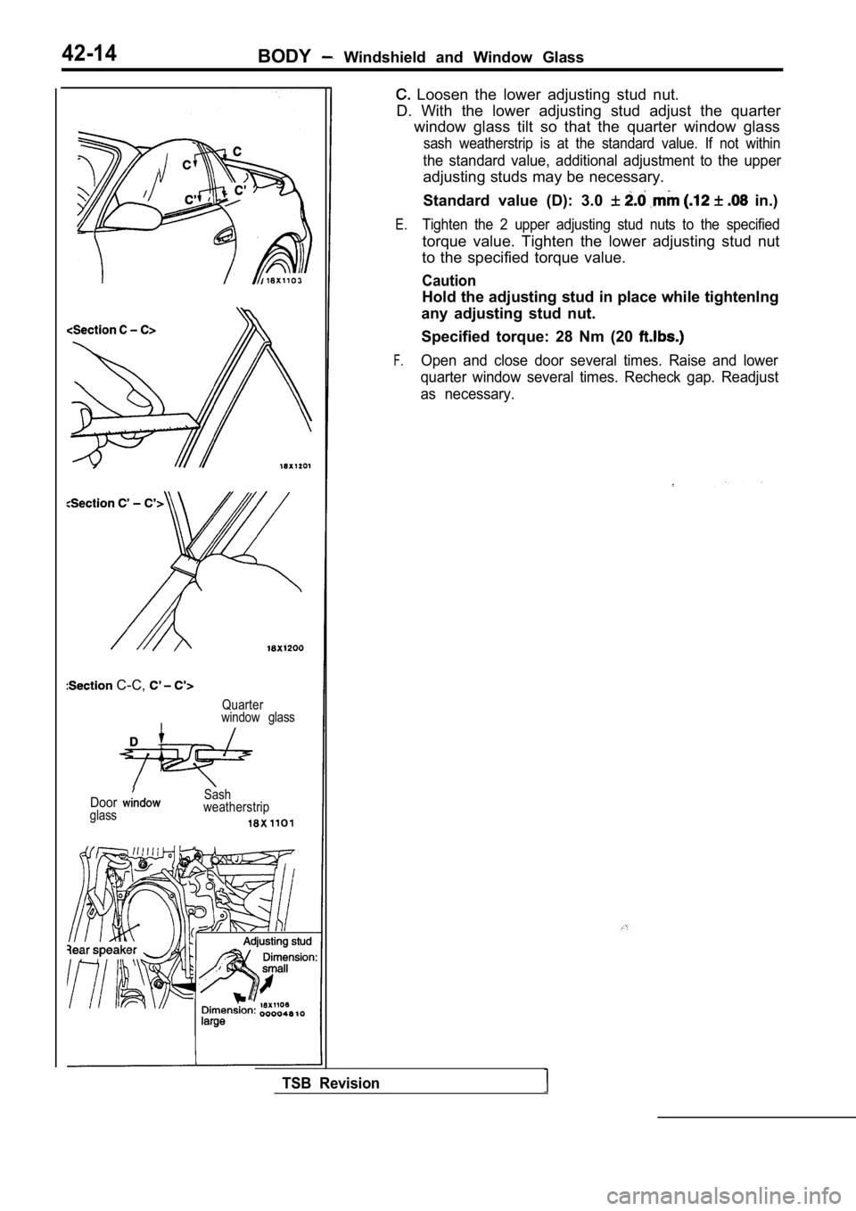 MITSUBISHI SPYDER 1990  Service Repair Manual 42-14BODY  Windshield  and  Window  Glass
 C-C, 
Quarter
window  glass
Doorglass Sash
weatherstrip
  Loosen  the  lower  adjusting  stud  nut.
D.  With  the  lower  adjusting  stud  adjust  the  quart