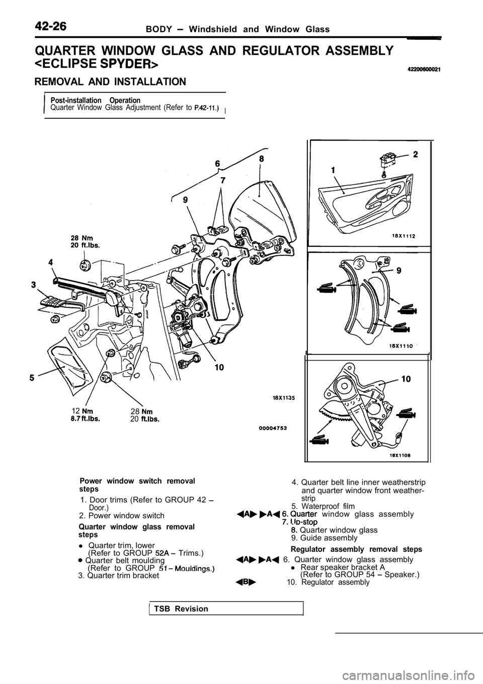 MITSUBISHI SPYDER 1990 Service Repair Manual BODY Windshield and Window Glass
QUARTER WINDOW GLASS AND REGULATOR ASSEMBLY
<ECLIPSE
REMOVAL AND INSTALLATION
IPost-installation OperationQuarter Window Glass Adjustment (Refer to I
MITSUBISHI SPYDER 1990 Service Repair Manual BODY Windshield and Window Glass
QUARTER WINDOW GLASS AND REGULATOR ASSEMBLY
<ECLIPSE
REMOVAL AND INSTALLATION
IPost-installation OperationQuarter Window Glass Adjustment (Refer to I