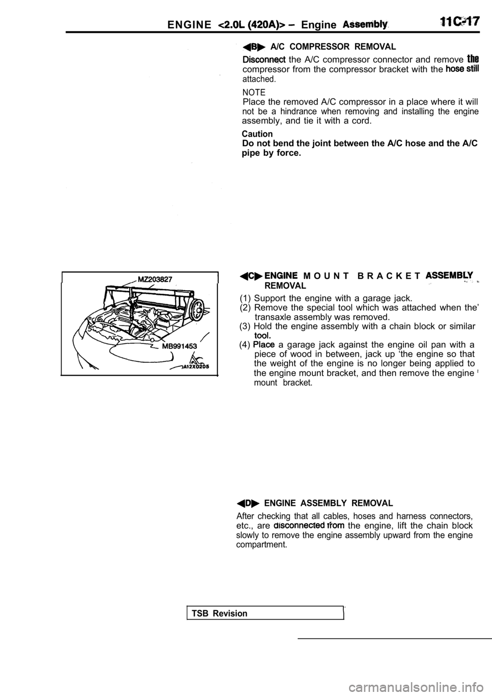 MITSUBISHI SPYDER 1990 Service Repair Manual E N G I N E Engine
A/C COMPRESSOR REMOVAL
the A/C compressor connector and remove the
compressor from the compressor bracket with the
attached.
NOTE
Place the removed A/C compress MITSUBISHI SPYDER 1990 Service Repair Manual E N G I N E Engine
A/C COMPRESSOR REMOVAL
the A/C compressor connector and remove the
compressor from the compressor bracket with the
attached.
NOTE
Place the removed A/C compress