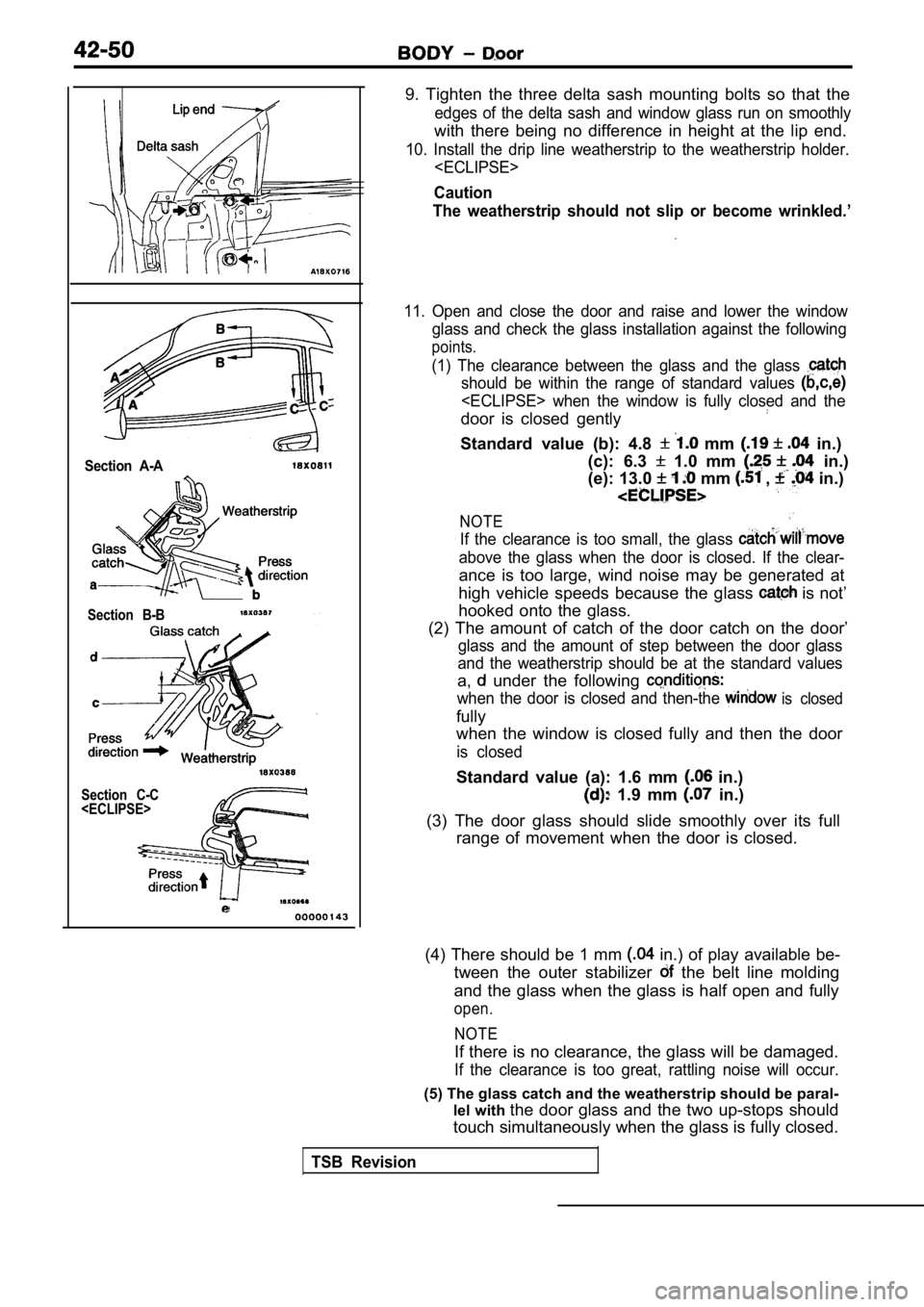 MITSUBISHI SPYDER 1990 Service Repair Manual Section A-A
Section B-B
Section C-C
<ECLIPSE>
9. Tighten the three delta sash mounting bolts so t hat the
edges of the delta sash and window glass run on smo othly
with there MITSUBISHI SPYDER 1990 Service Repair Manual Section A-A
Section B-B
Section C-C
<ECLIPSE>
9. Tighten the three delta sash mounting bolts so t hat the
edges of the delta sash and window glass run on smo othly
with there