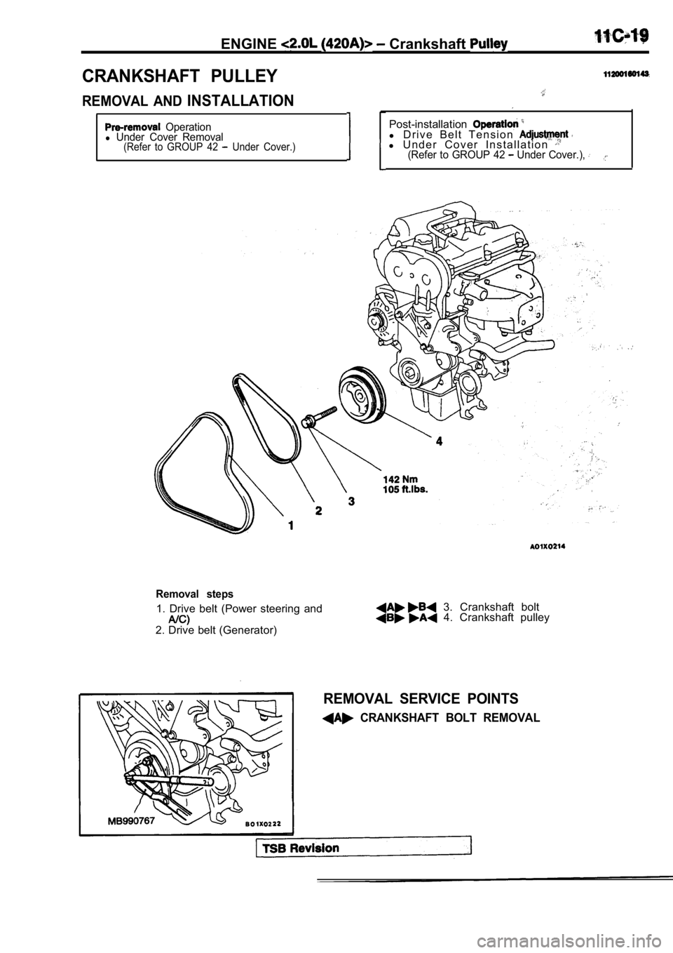 MITSUBISHI SPYDER 1990 Service Repair Manual ENGINE Crankshaft
CRANKSHAFT PULLEY
REMOVAL AND INSTALLATION
Operationl Under Cover Removal(Refer to GROUP 42 Under Cover.)
Post-installationl D r i v e B e l t T e n s i o n l U n d MITSUBISHI SPYDER 1990 Service Repair Manual ENGINE Crankshaft
CRANKSHAFT PULLEY
REMOVAL AND INSTALLATION
Operationl Under Cover Removal(Refer to GROUP 42 Under Cover.)
Post-installationl D r i v e B e l t T e n s i o n l U n d