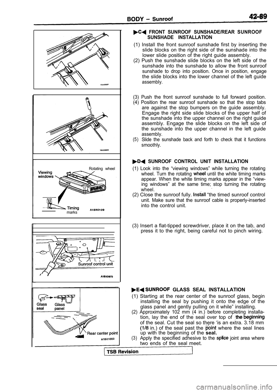 MITSUBISHI SPYDER 1990 Service Repair Manual Rotating wheel
marks
FRONT SUNROOF SUNSHADE/REAR SUNROOF SUNSHADE INSTALLATION
(1) Install the front sunroof sunshade first by ins erting the
slide blocks on the right side of t MITSUBISHI SPYDER 1990 Service Repair Manual Rotating wheel
marks
FRONT SUNROOF SUNSHADE/REAR SUNROOF SUNSHADE INSTALLATION
(1) Install the front sunroof sunshade first by ins erting the
slide blocks on the right side of t