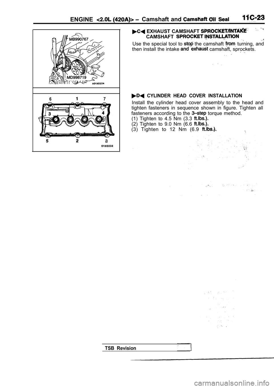 MITSUBISHI SPYDER 1990  Service Repair Manual ENGINECamshaft and 
67
a
 EXHAUST CAMSHAFT 
CAMSHAFT
Use the special tool to  the camshaft   turning,  and
then install the intake 
 camshaft, sprockets.
  CYLINDER  HEAD  COVER  INSTALLATION
Install 