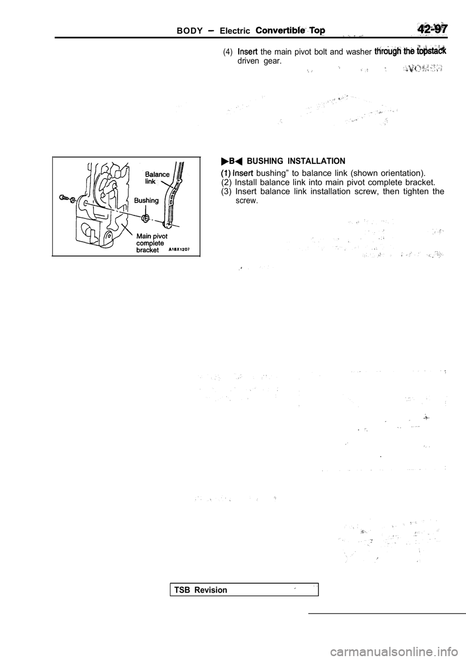 MITSUBISHI SPYDER 1990  Service Repair Manual B O D Y  Electric 
(4)  the  main  pivot  bolt  and  washer 
driven  gear.
  BUSHING  INSTALLATION
  bushing”  to  balance  link  (shown  orientation).
(2)  Install  balance  link  into  main  pivot