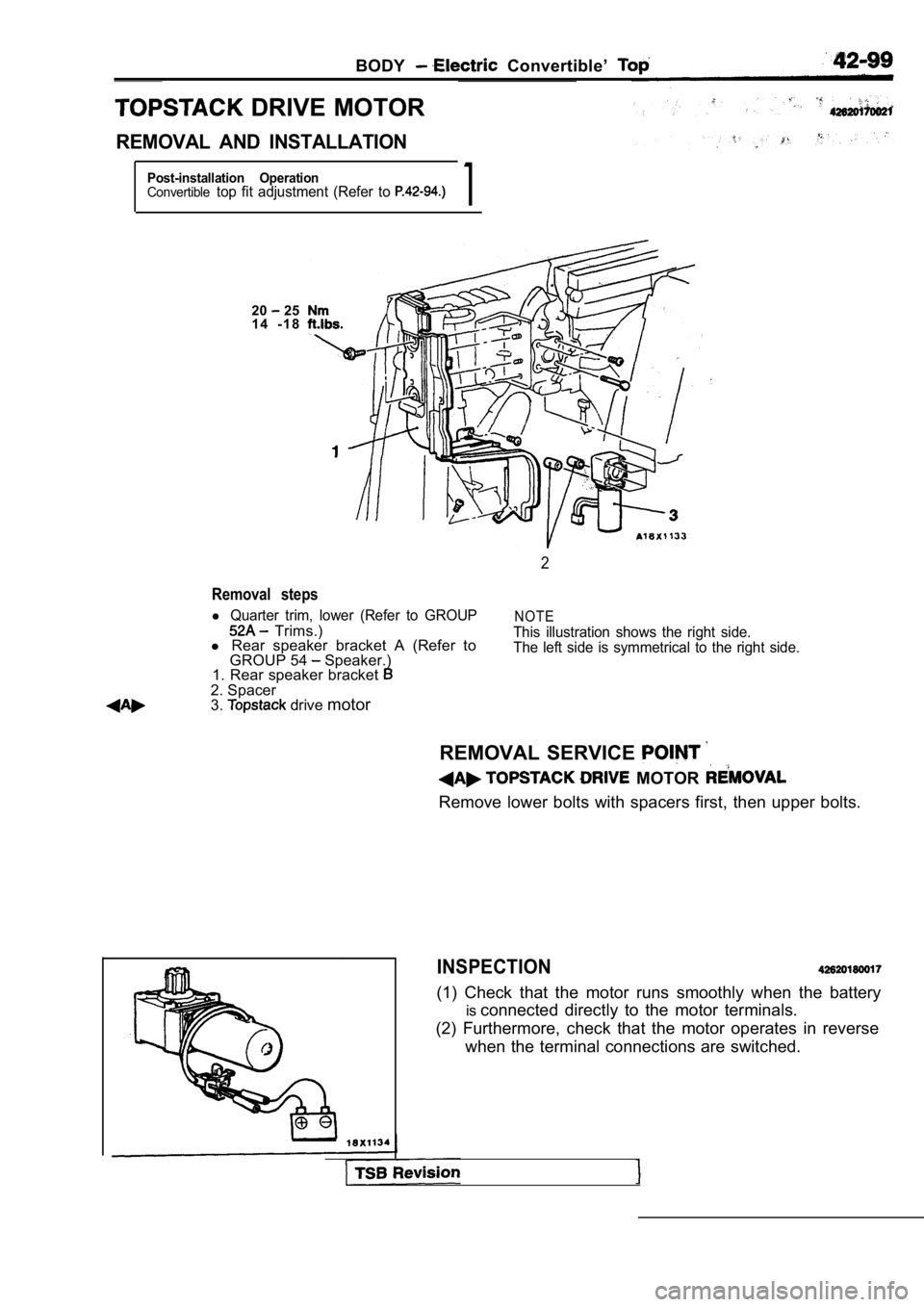 MITSUBISHI SPYDER 1990  Service Repair Manual BODY  Convertible’ 
 DRIVE MOTOR
REMOVAL  AND  INSTALLATION
Post-installation  OperationConvertibletop  fit  adjustment  (Refer  to 1
20 25
1 4   - 1 8
2
Removal  steps
l Quarter  trim,  lower  (Ref