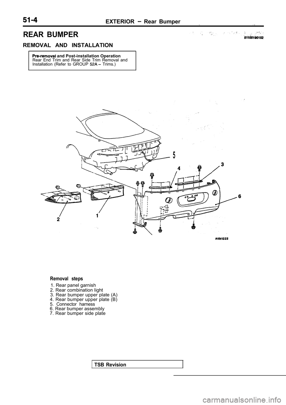MITSUBISHI SPYDER 1990 Service Repair Manual REAR BUMPER
REMOVAL AND INSTALLATION
EXTERIOR Rear Bumper
and Post-installation Operation
Rear End Trim and Rear Side Trim Removal and
Installation (Refer to GROUP
Trims.)
5
Remov MITSUBISHI SPYDER 1990 Service Repair Manual REAR BUMPER
REMOVAL AND INSTALLATION
EXTERIOR Rear Bumper
and Post-installation Operation
Rear End Trim and Rear Side Trim Removal and
Installation (Refer to GROUP
Trims.)
5
Remov