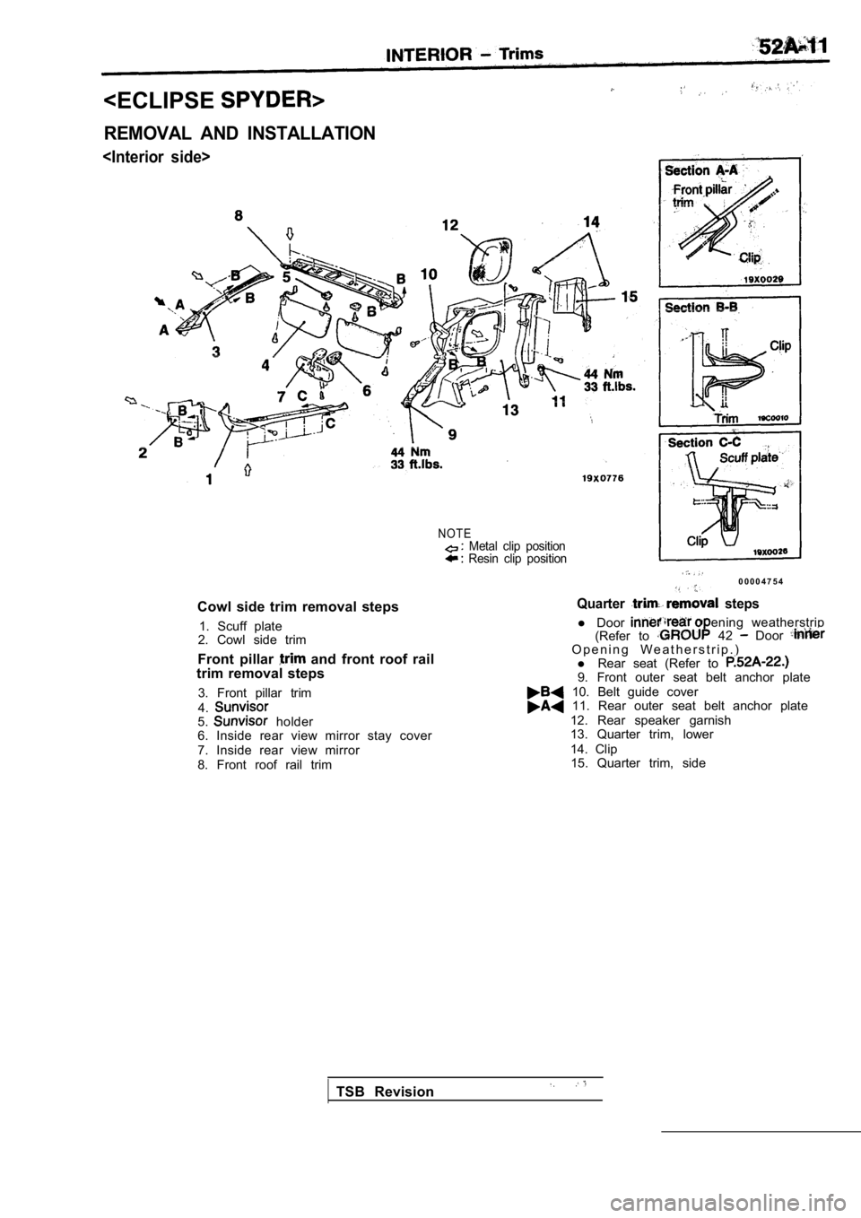 MITSUBISHI SPYDER 1990  Service Repair Manual <ECLIPSE
REMOVAL  AND  INSTALLATION
<Interior  side>
N O T E
Cowl  side  trim  removal  steps1.  Scuff  plate
2.  Cowl  side  trim
Front  pillar 
  and  front  roof  rail
trim  removal  steps
3.  Fron