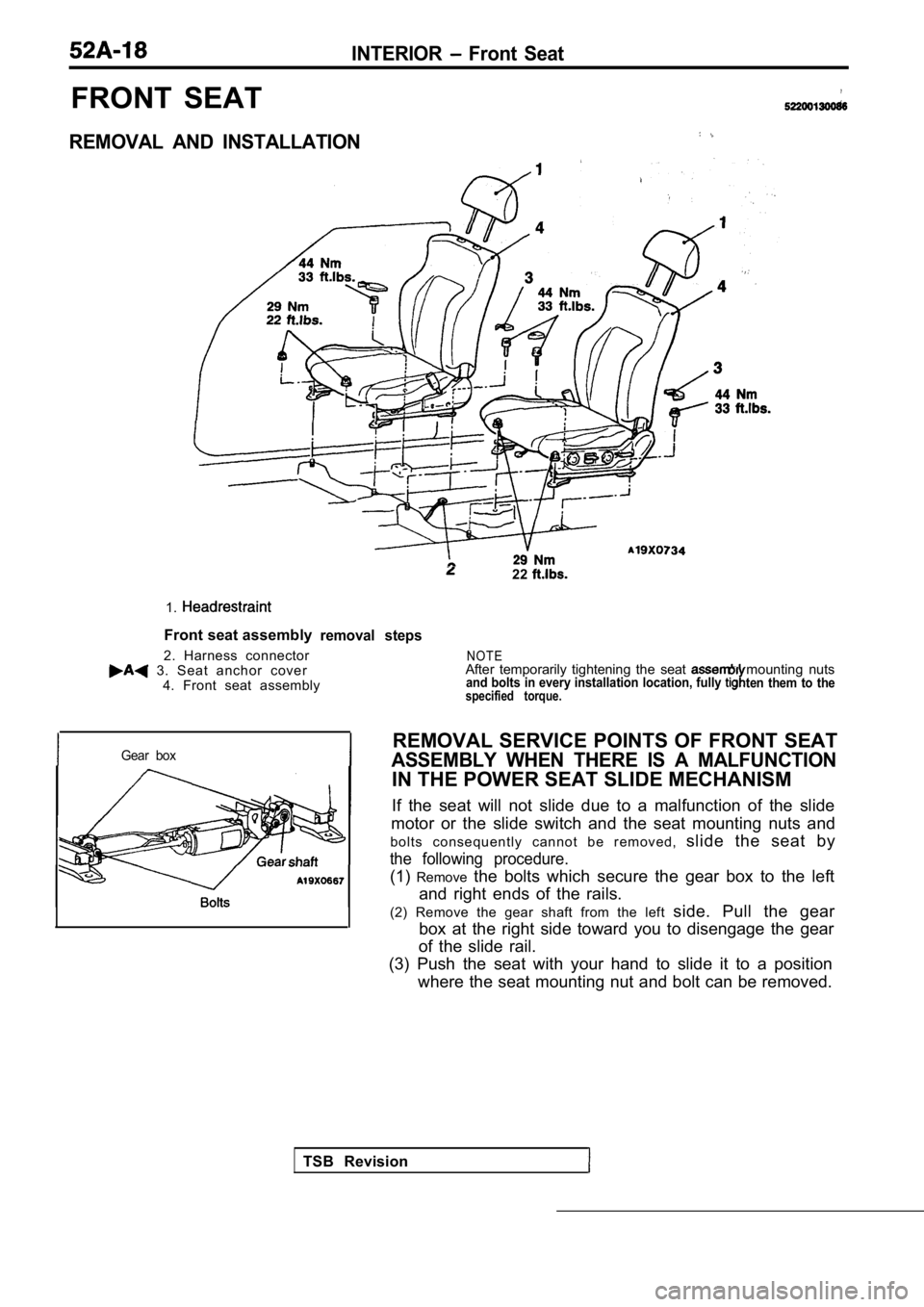 MITSUBISHI SPYDER 1990 Service Repair Manual INTERIOR Front Seat
FRONT SEAT
REMOVAL AND INSTALLATION
1.
Front seat assembly
2. Harness connector
3. Seat anchor cover 4. Front seat assembly
22
removal steps
Gear box
TSB Revision MITSUBISHI SPYDER 1990 Service Repair Manual INTERIOR Front Seat
FRONT SEAT
REMOVAL AND INSTALLATION
1.
Front seat assembly
2. Harness connector
3. Seat anchor cover 4. Front seat assembly
22
removal steps
Gear box
TSB Revision