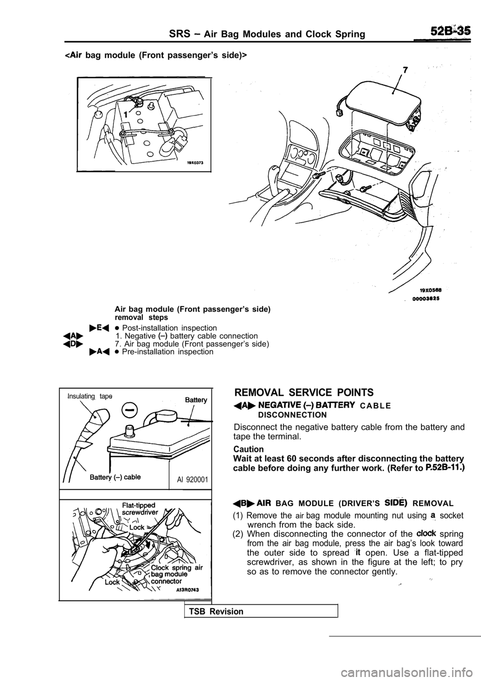 MITSUBISHI SPYDER 1990  Service Repair Manual SRS  Air  Bag  Modules  and  Clock  Spring
  bag  module  (Front  passenger’s  side)>.
Air  bag  module  (Front  passenger’s  side)
removal  steps
  Post-installation  inspection
1.  Negative   ba